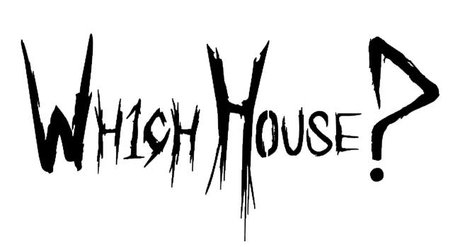 Wh1ch House ?